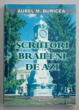 SCRIITORI BRAILENI DE AZI de AUREL M. BURICEA , 2008