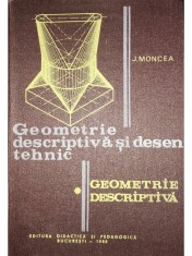 J. Moncea - Geometrie descriptiva si desen tehnic, vol. 1, part. 1 (Editia: 1982) foto
