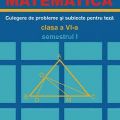 Matematica. Culegere de probleme si subiecte pentru teza - Clasa 6 - Semestrul 1 - Marius Burtea, Georgeta Burtea