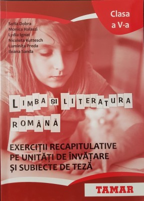 LIMBA SI LITERATURA ROMANA EXERCITII RECAPITULATIVE PE UNITATI CLASA A V-A Dobra foto