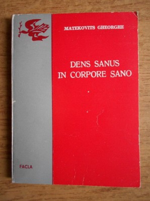 Matekovits Gheorghe - Dens sanus in corpore san. Sfaturile medicului stomatolog foto