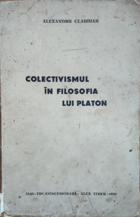 Colectivismul In Filosofia Lui Platon - Alexandru Claudian , E824
