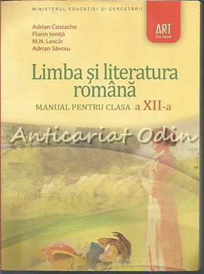Limba Si Literatura Romana. Manual Pentru Clasa A XII-A - Adrian Costache