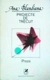 Ana Blandiana - Proiecte de Trecut - Cartea Romaneasca - Editie 1982 - Literatura Romana - Poezie - 206 Pagini