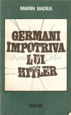 Germani Impotriva Lui Hitler - Marin Badea foto