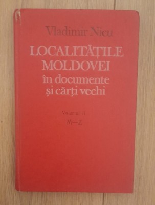 Vladimir Nicu - Localitatile Moldovei in documente si carti vechi -VOL 2 foto