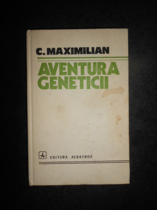 C. Maximilian - Aventura geneticii (1978, editie cartonata)