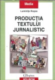 Productia textului jurnalistic Luminita Rosca - Editura Polirom 2004 Carti Eseistica Studii Literatura Romana