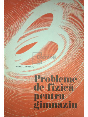 Sandu Mihail - Probleme de fizică pentru gimnaziu (editia 1977) foto