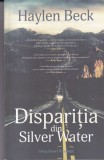Disparitia din Silver Water - Haylen Beck, Herg Benet - Thriller, Roman, Mister, Editura 2017