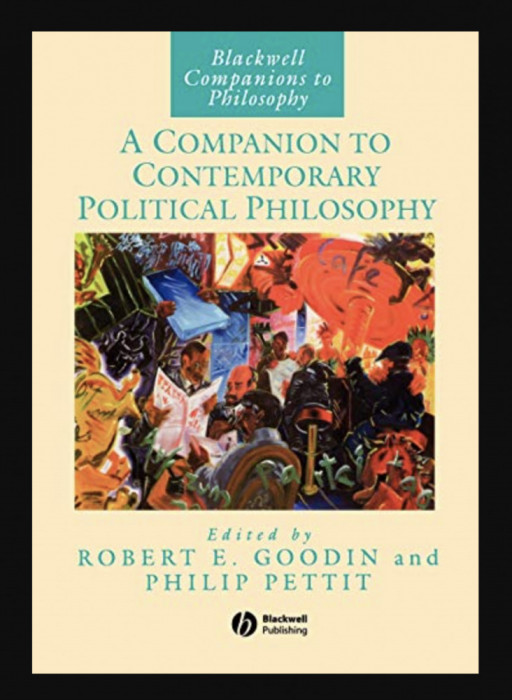 A companion to contemporary political philosophy R. E. Goodin, Ph. Pettit (Eds.)