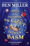 Cumpara ieftin Odata ca niciodata, am cazut intr-un basm/Ben Miller, Curtea Veche Publishing