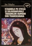 Rara ICOANELE pe STICLA si XILOGRAVURILE TARANILOR ROMANI din TRANSILVANIA &ndash; Ion Muslea 237 pag + 64 PLANSE Icoane Romanesti Album Arta populara Folk