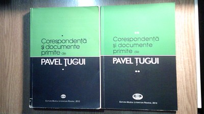 Corespondenta si documente primite de Pavel Tugui - 2 vol. (MNLR, 2013, 2014) foto