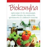 Biokonyha - Eg&eacute;szs&eacute;ges &eacute;s bio alapanyagok, modern konyha, bio-m&oacute;dszerek, glut&eacute;nmentes &eacute;s alakbar&aacute;t receptek - Dobos &Eacute;va