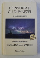 CONVERSATII CU DUMNEZEU - UN DIALOG NEOBISNUIT , VOLUMUL IV - TREZIREA SPECIEI de NEALE DONALD WALSCH , 2018 foto