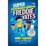 Super Miraculoasa Calatorie a lui Freddie Yates - Jenny Pearson, Corint, Fictiune, Romana, Coperta Brosata