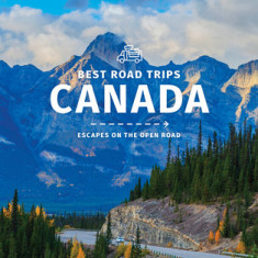 Lonely Planet Canada's Best Road Trips 2