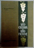 VITICULTURA SI VINIFICATIE , PENTRU UZUL STUDENTILOR DE LA FACULTATILE DE AGRONOMIE de GHERASIM CONSTANTINESCU , VASILE JUNCU , 1967