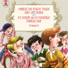 AMERICAN FAIRY TALES AND STORIES. POVEȘTI ȘI POVESTIRI AMERICANE. VOLUMUL II (6 basme). EDIȚIE BILINGVĂ (engleză-română)