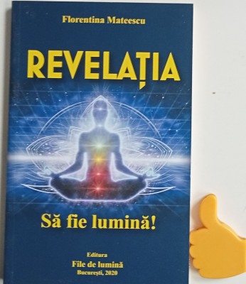 Revelatia Sa fie lumina! Florentina Mateescu foto