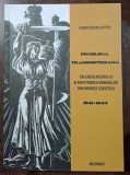Problema transnistreana. Trecerea Nistrului si repatrierea romanilor din Uniunea Sovietica 1941-1944 - Vadim Guzun editor