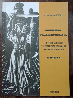 Problema transnistreana. Trecerea Nistrului si repatrierea romanilor din Uniunea Sovietica 1941-1944 - Vadim Guzun editor foto