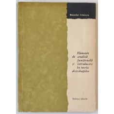 ELEMENTE DE ANALIZA FUNCTIONALA SI INTRODUCERE IN TEORIA DISTRIBUTIILOR de ROMULUS CRISTESCU , 1966