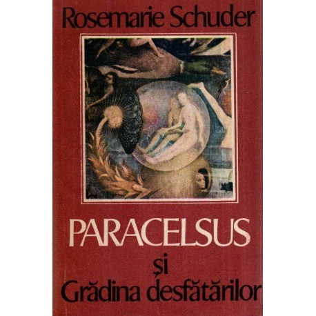 Rosemarie Schuder - Paracelsus si Gradina desfatarilor - 117387