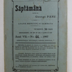 SAPTAMANA , REVISTA , APARE MIERCURI SI SAMBATA , ANUL VII , NO. 44 , 1907