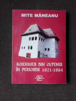 Boierimea din Oltenia in perioada 1821-1864 - Mite Maneanu (cu dedicatie) foto