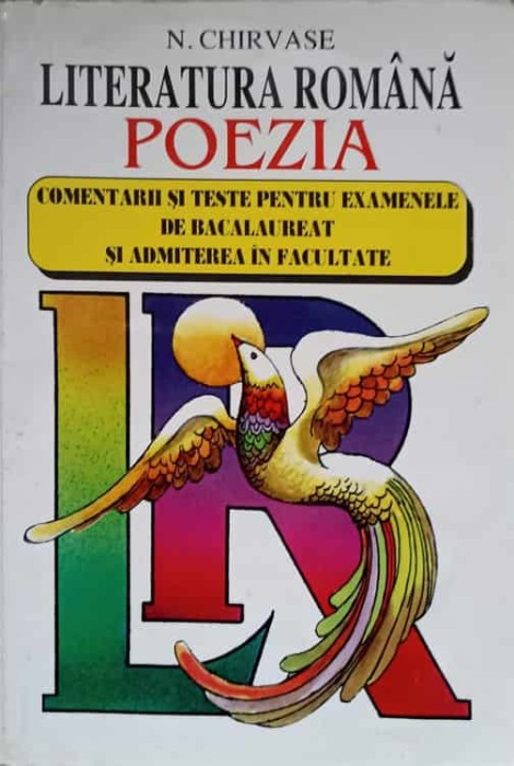 LITERATURA ROMANA POEZIA. COMENTARII SI TESTE PENTRU EXAMENELE DE BACALAUREAT SI ADMITERE IN FACULTATE-N. C-236695