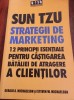 SUT TZU STRATEGII DE MARKETING-12 PRINCIPII ESENTIALE PENTRU CISTIGAREA BATALIEI DE ATRAGERE A CLIENTILOR-GERALD MICHAELSON-STEVEN W.MICHAELSON