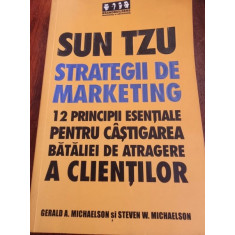 SUT TZU STRATEGII DE MARKETING-12 PRINCIPII ESENTIALE PENTRU CISTIGAREA BATALIEI DE ATRAGERE A CLIENTILOR-GERALD MICHAELSON-STEVEN W.MICHAELSON