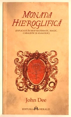 Monada Hieroglifica, Editura Herald, John Dee, 2009, Matematica, Cabala, Alchimie, numerologie, Magie, arhitectura, misticism, filozofie oculta foto