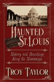Haunted St. Louis: History &amp; Hauntings Along the Mississippi