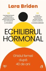 Echilibrul Hormonal. Ghidul Femeii Dupa 40 De Ani, Laura Briden - Editura Curtea Veche