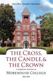 The Cross, the Candle, and the Crown: A Narrative History of Morehouse College, 1867-2021