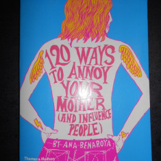 ANA BENAROYA - 120 WAYS TO ANNOY YOUR MOTHER (AND INFLUENCE PEOPLE)