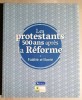 Les protestants 500 ans apres la Reforme. Fidelite et liberte - Editions Olivetan - Michel Bertrand * bogat ilustrata, noua!