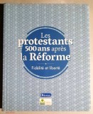 Les protestants 500 ans apres la Reforme. Fidelite et liberte - Editions Olivetan - Michel Bertrand * bogat ilustrata, noua!