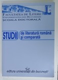 STUDII DE LITERATURA ROMANA SI COMPARATA , CONTRIBUTII LITERARE , COLOCVIUL SCOLII DOCTORALE , 2009