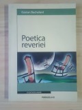 Gaston Bachelard - Poetica reveriei (pref. Mircea Martin)