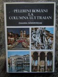 Pelerini romani la Columna lui Traian - Zaharia Sangeorzan