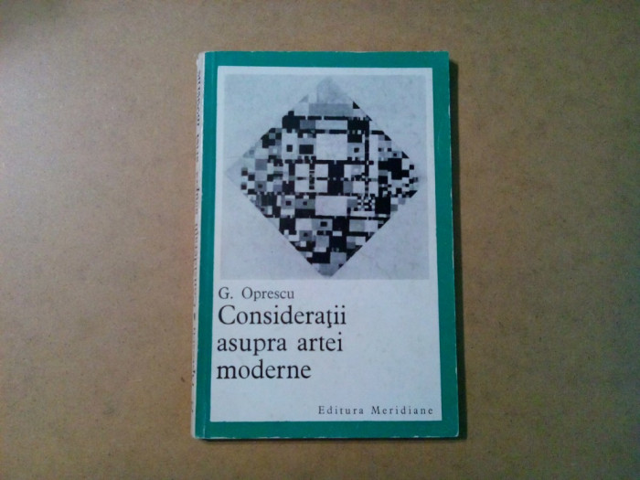 CONSIDERATII ASUPRA ARTEI MODERNE - G. Oprescu - Meridiane, 1969, 109 p.