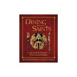 Dining with the Saints: The Sinner's Guide to a Righteous Feast
