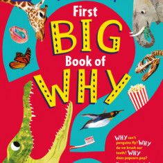 Britannica First Big Book of Why: Why Do Penguins Fly? Why Do We Brush Our Teeth? Why Does Popcorn Pop? the Ultimate Book of Answers for Kids Who Need