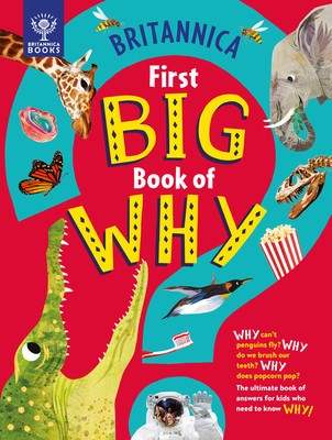 Britannica First Big Book of Why: Why Do Penguins Fly? Why Do We Brush Our Teeth? Why Does Popcorn Pop? the Ultimate Book of Answers for Kids Who Need foto