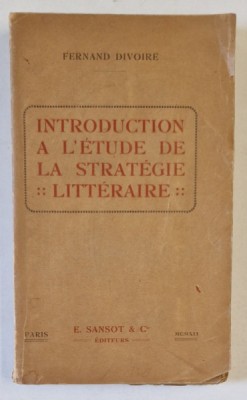 INTRODUCTION A L &amp;#039; ETUDE DE LA STRATEGIE LITTERAIRE par FERNAND DIVOIRE , EDITIE INTERBELICA foto