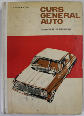 CURS GENERAL AUTO de G. FRATILA si N. CHIMU , PENTRU LICEE DE SPECIALITATE , 1968 foto